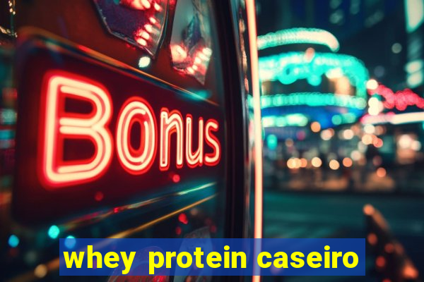 whey protein caseiro